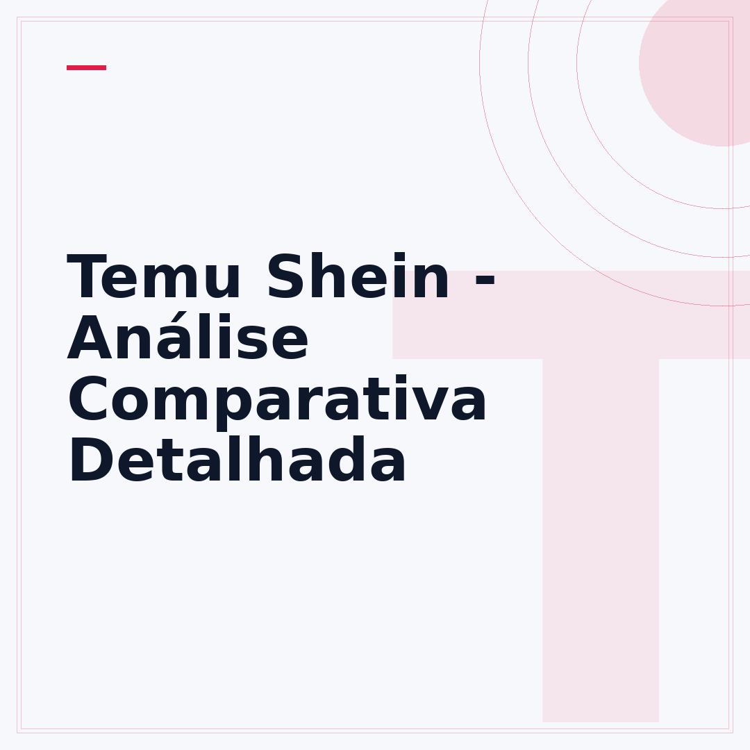 Temu Shein - Análise Comparativa Detalhada