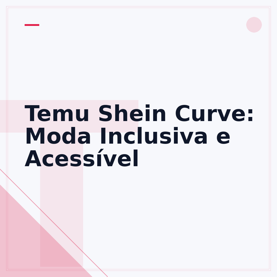 Temu Shein Curve: Moda Inclusiva e Acessível