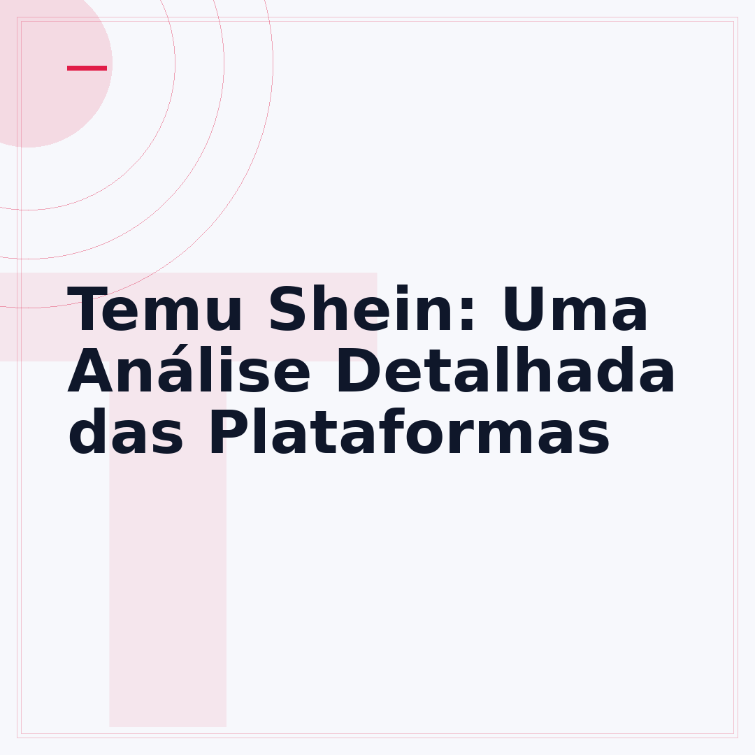 Temu Shein: Uma Análise Detalhada das Plataformas