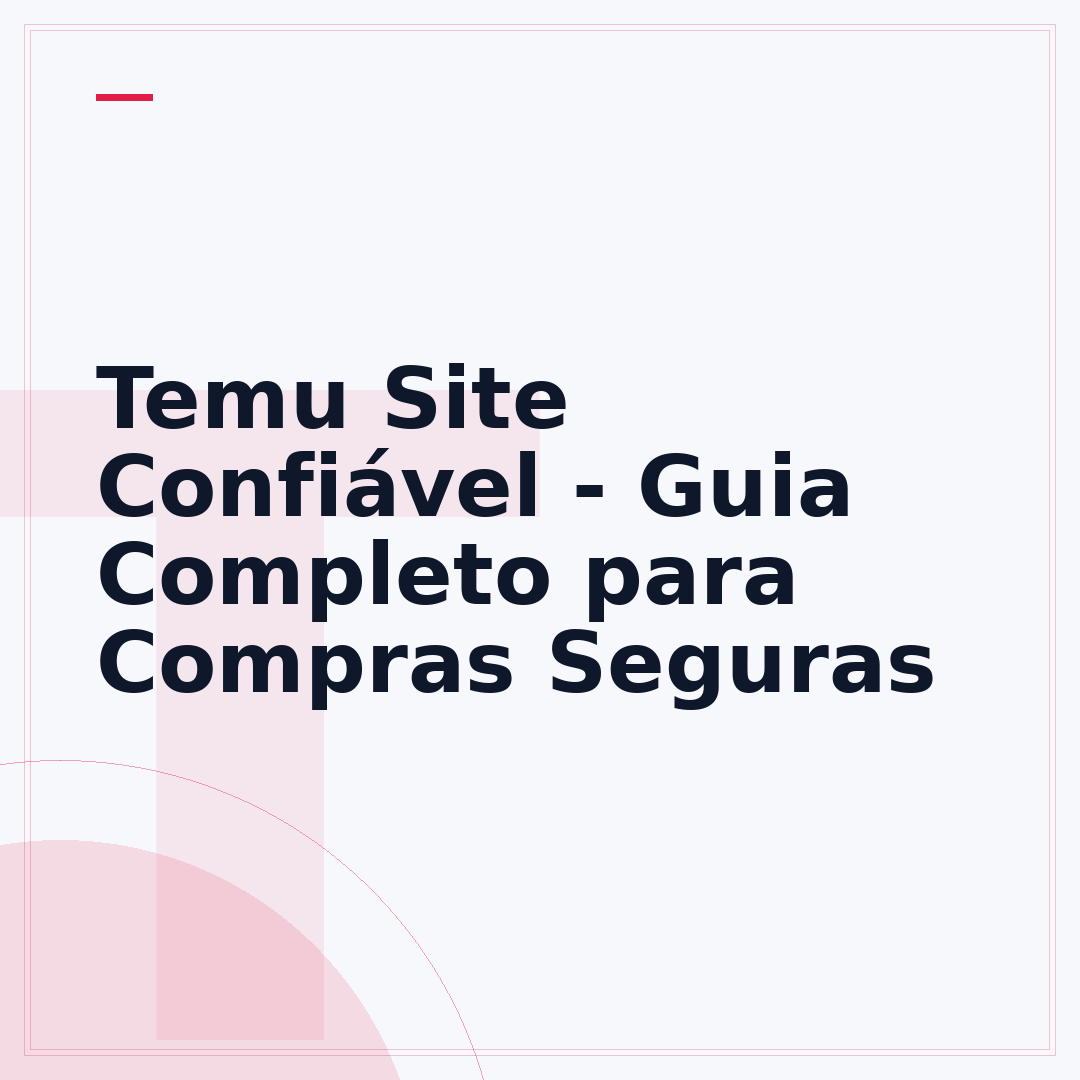 Temu Site Confiável - Guia Completo para Compras Seguras