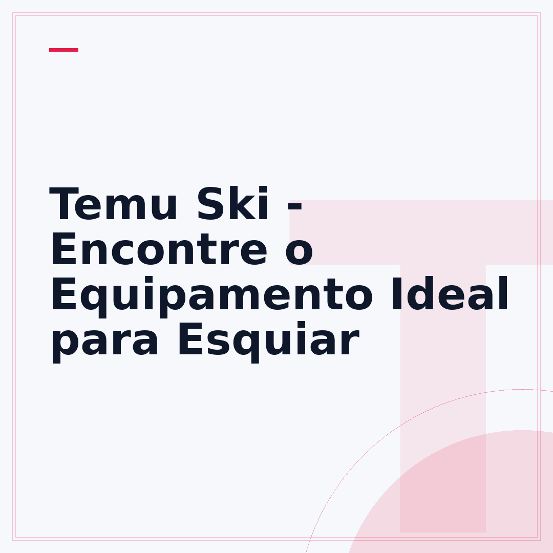 Temu Ski - Encontre o Equipamento Ideal para Esquiar