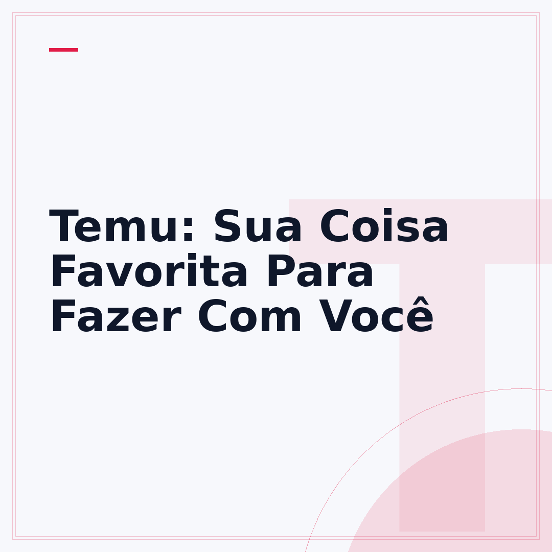 Temu: Sua Coisa Favorita Para Fazer Com Você