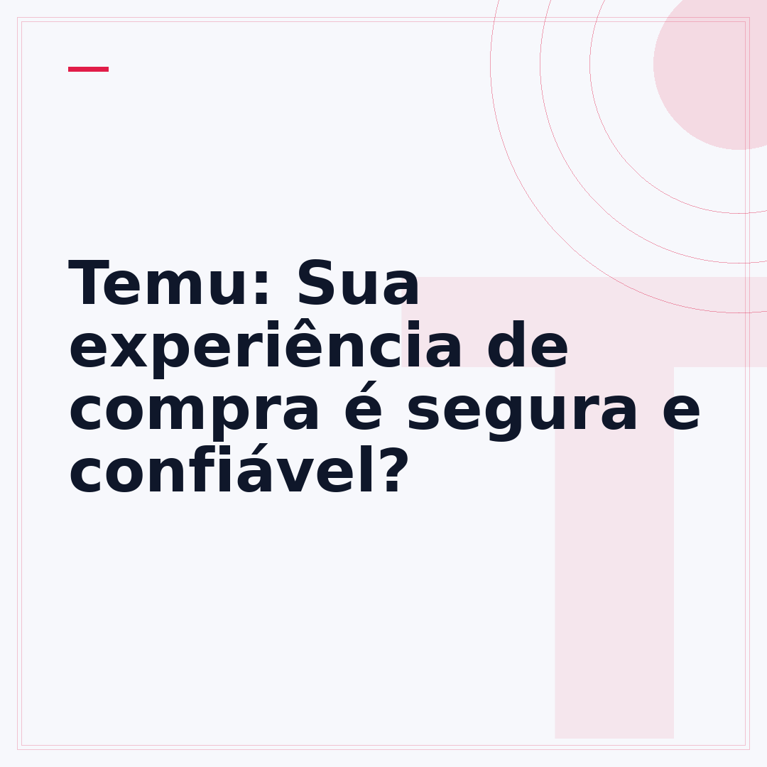 Temu: Sua experiência de compra é segura e confiável?