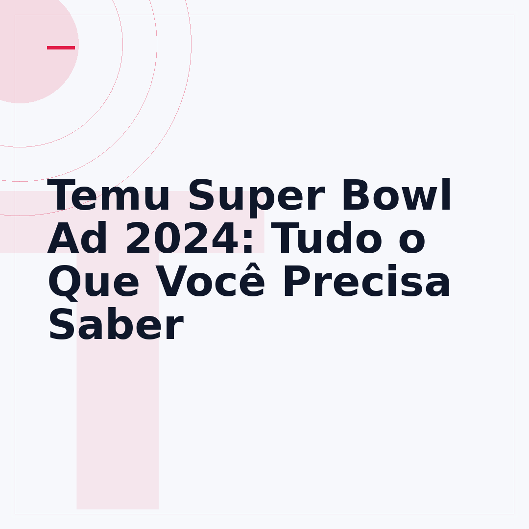 Temu Super Bowl Ad 2024: Tudo o Que Você Precisa Saber
