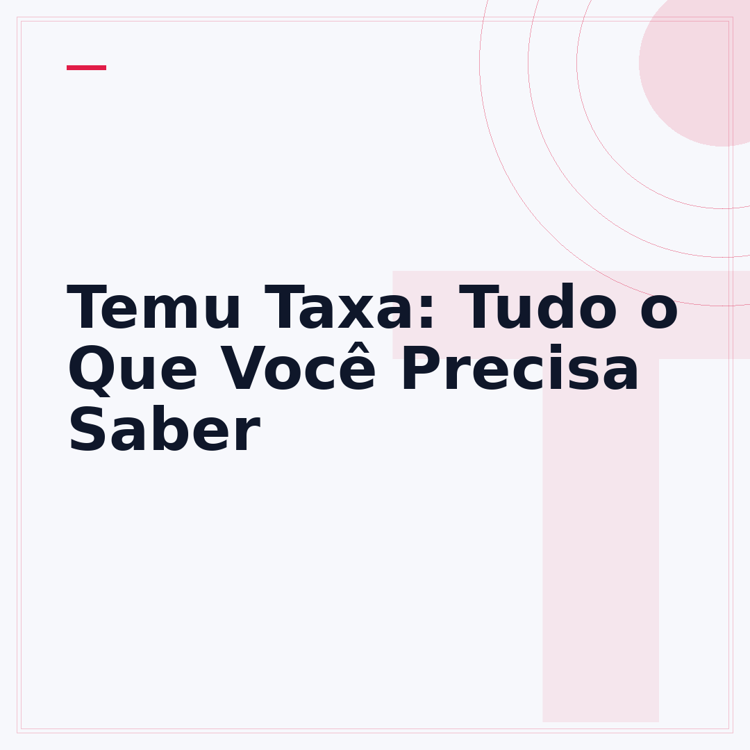 Temu Taxa: Tudo o Que Você Precisa Saber