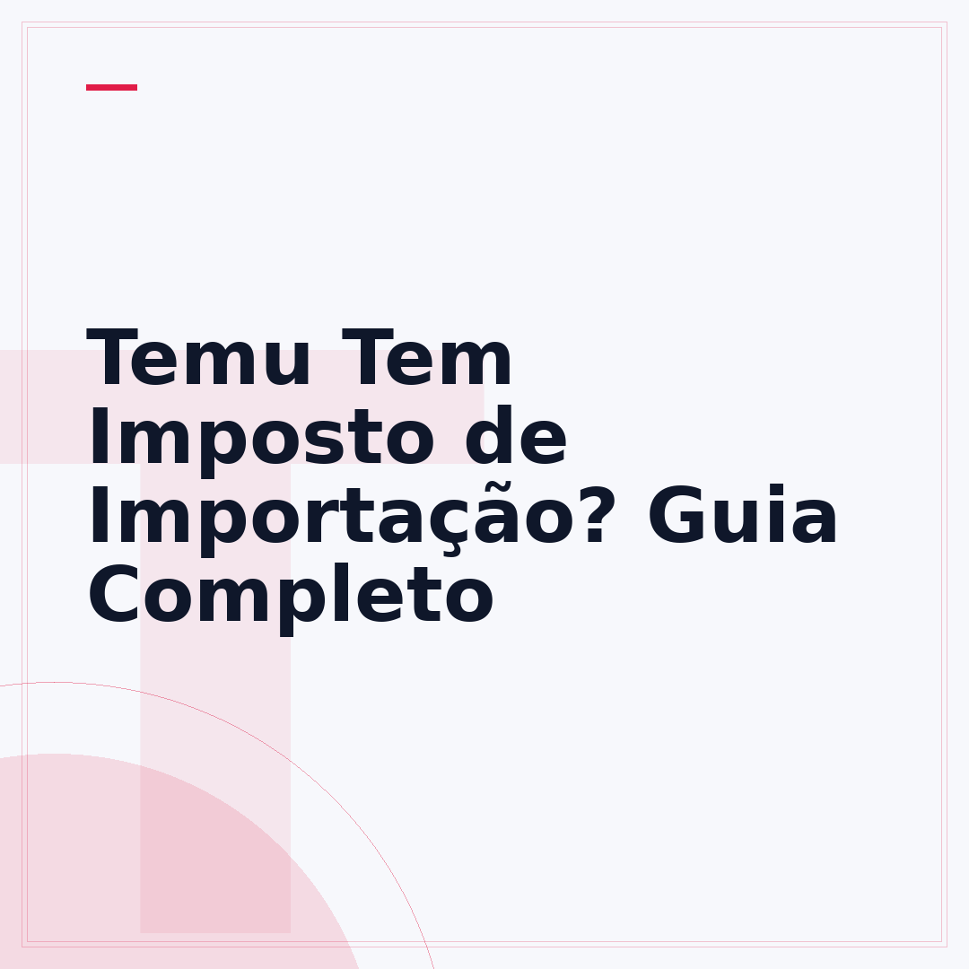 Temu Tem Imposto de Importação? Guia Completo