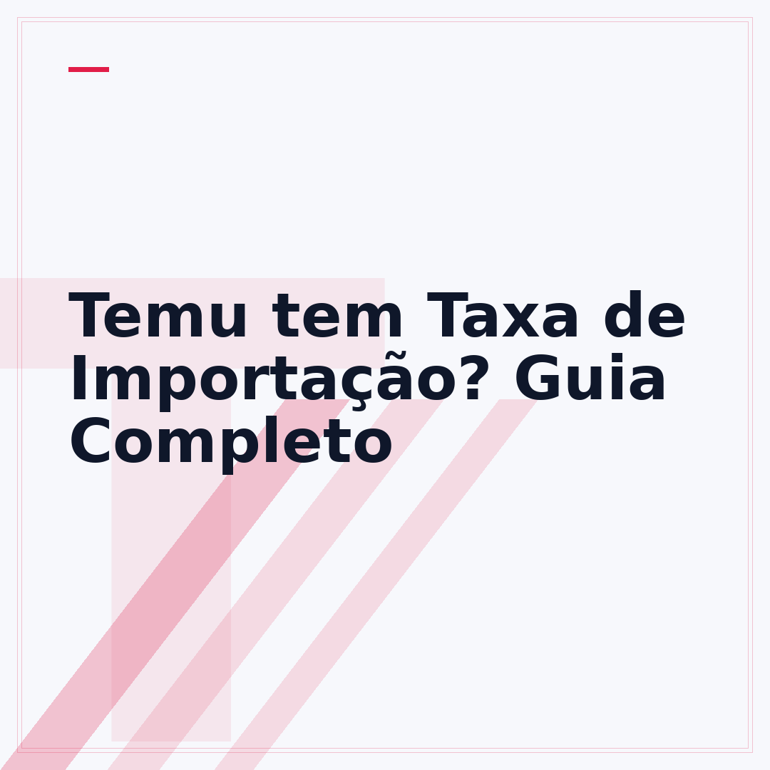 Temu tem Taxa de Importação? Guia Completo