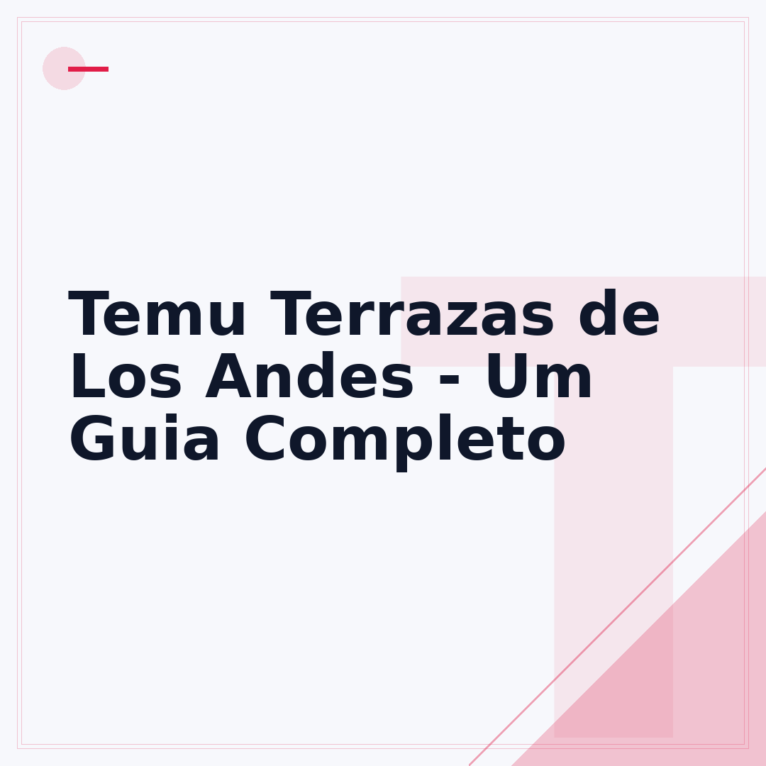 Temu Terrazas de Los Andes - Um Guia Completo
