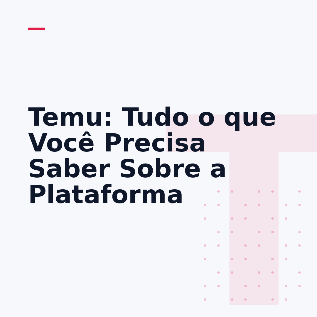 Temu: Tudo o que Você Precisa Saber Sobre a Plataforma