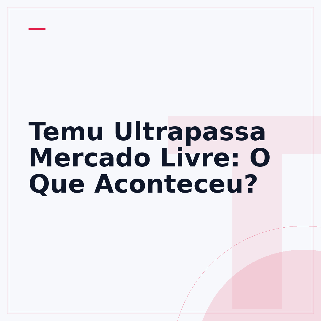 Temu Ultrapassa Mercado Livre: O Que Aconteceu?