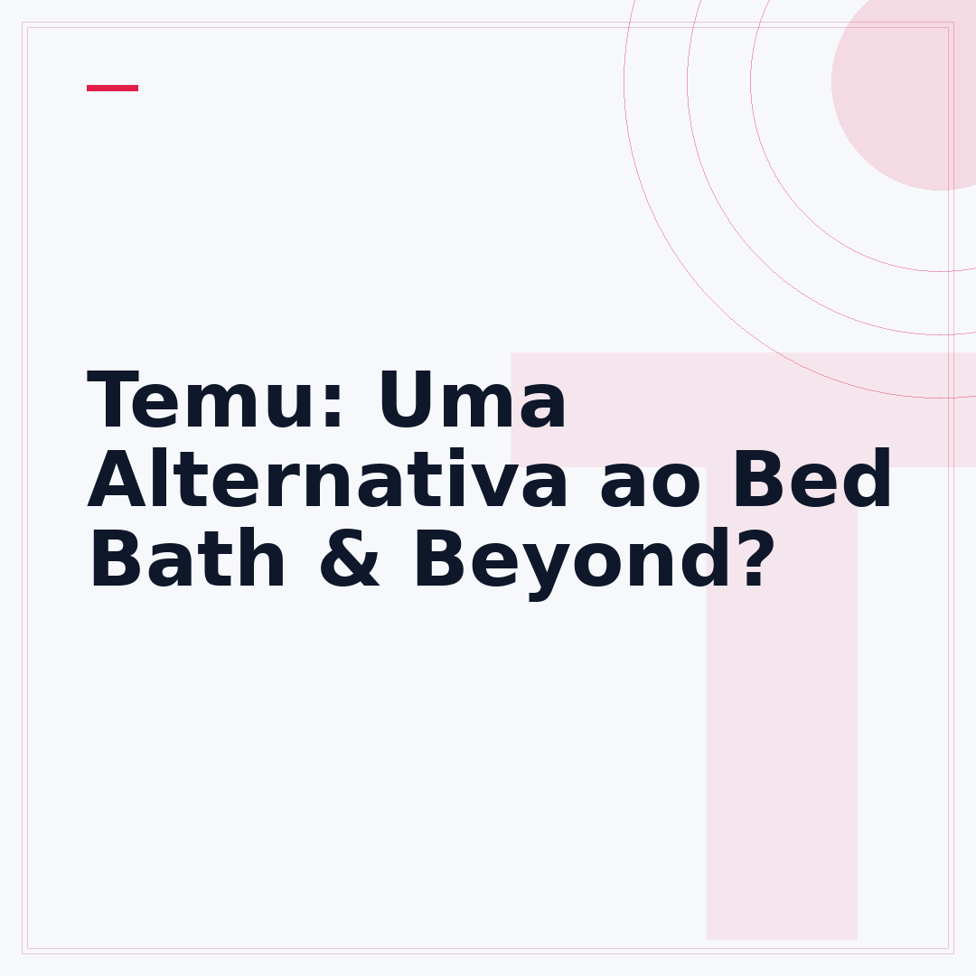 Temu: Uma Alternativa ao Bed Bath & Beyond?