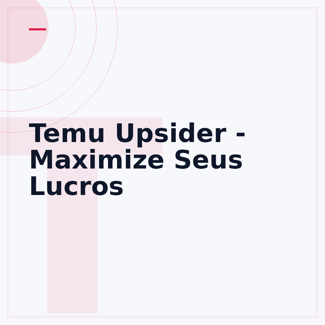 Temu Upsider - Maximize Seus Lucros