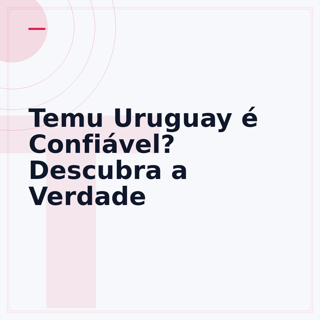 Temu Uruguay é Confiável? Descubra a Verdade