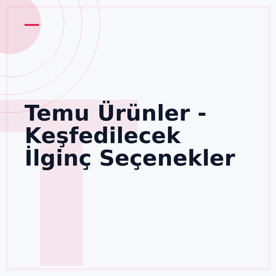 Temu Ürünler - Keşfedilecek İlginç Seçenekler