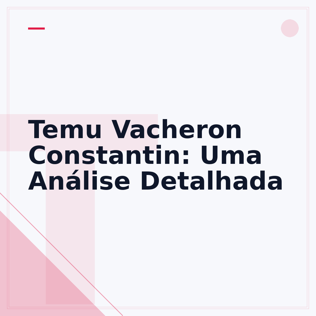 Temu Vacheron Constantin: Uma Análise Detalhada
