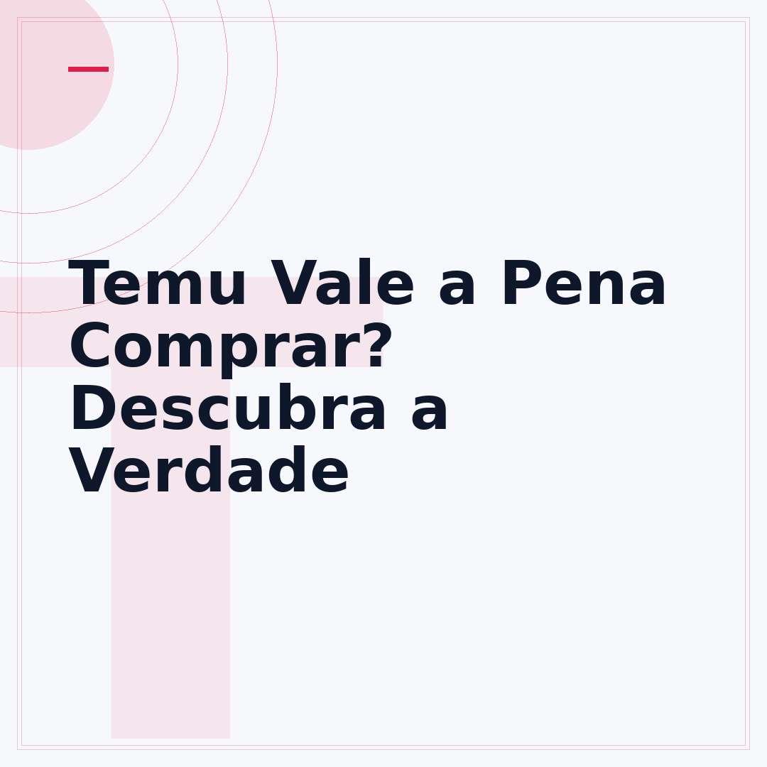 Temu Vale a Pena Comprar? Descubra a Verdade