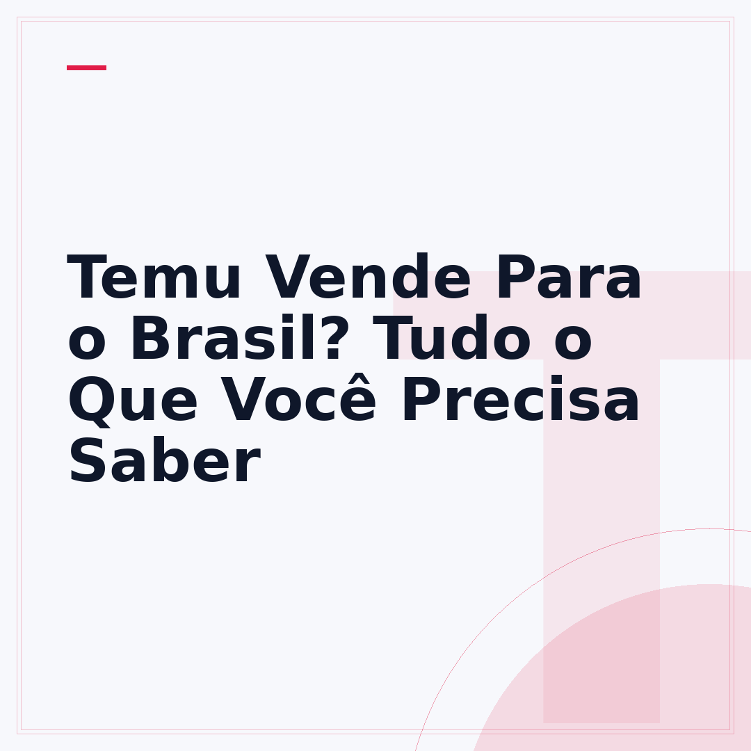 Temu Vende Para o Brasil? Tudo o Que Você Precisa Saber