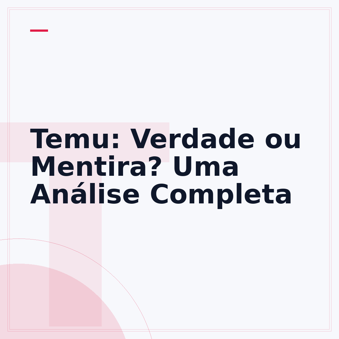 Temu: Verdade ou Mentira? Uma Análise Completa
