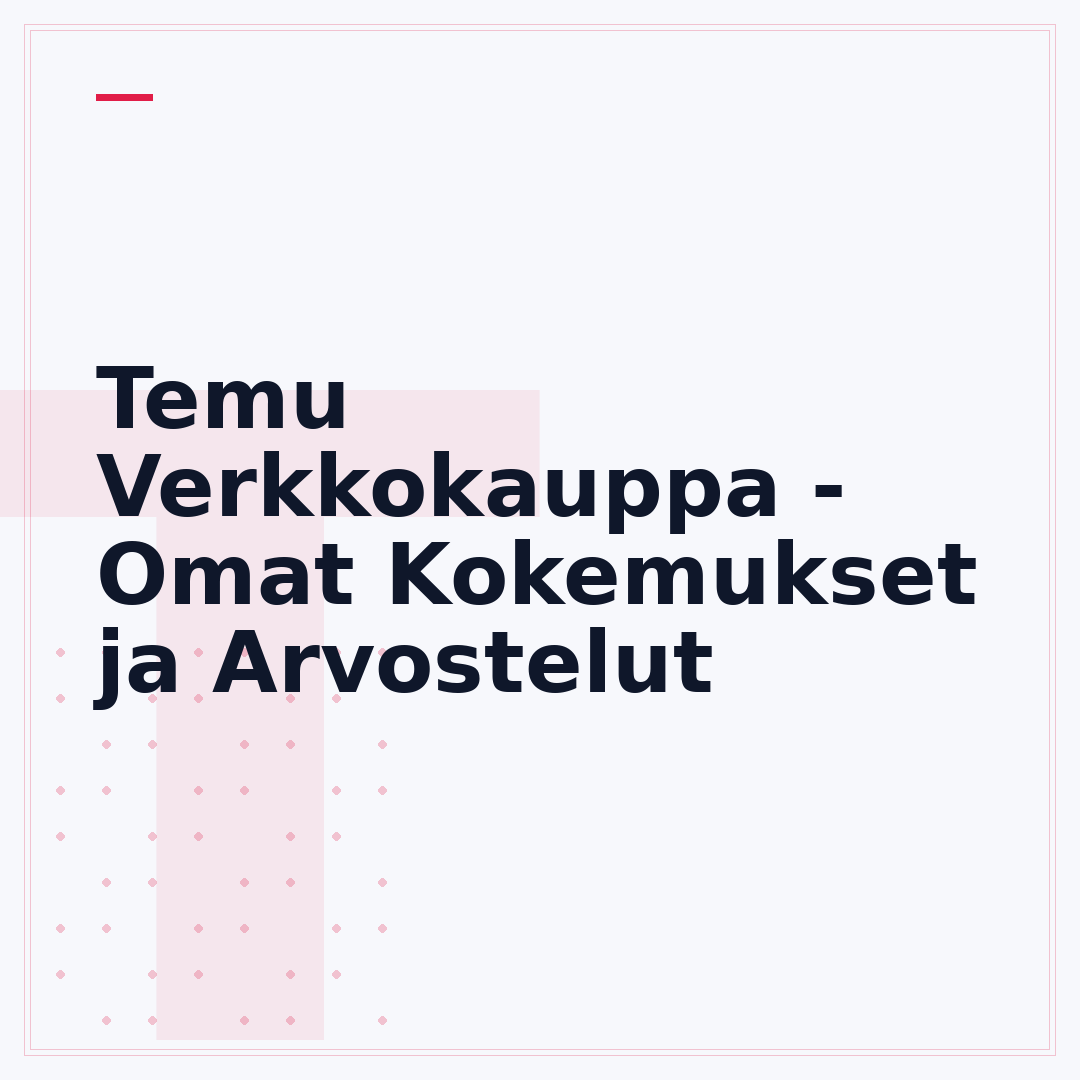 Temu Verkkokauppa - Omat Kokemukset ja Arvostelut