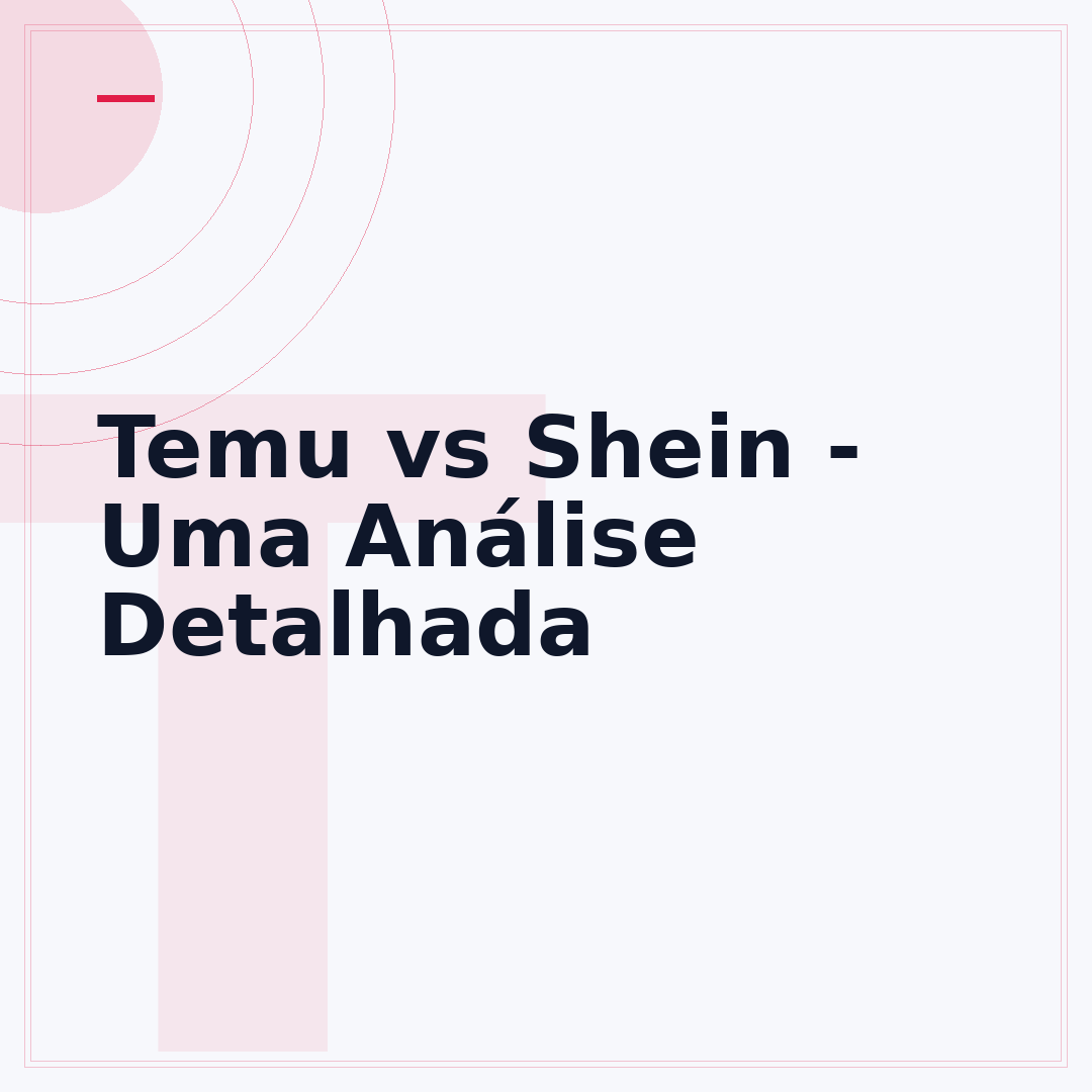 Temu vs Shein - Uma Análise Detalhada