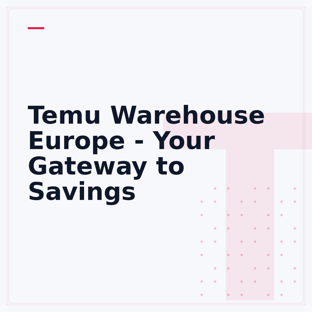 Temu Warehouse Europe - Your Gateway to Savings