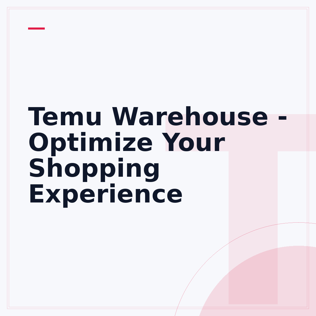 Temu Warehouse - Optimize Your Shopping Experience