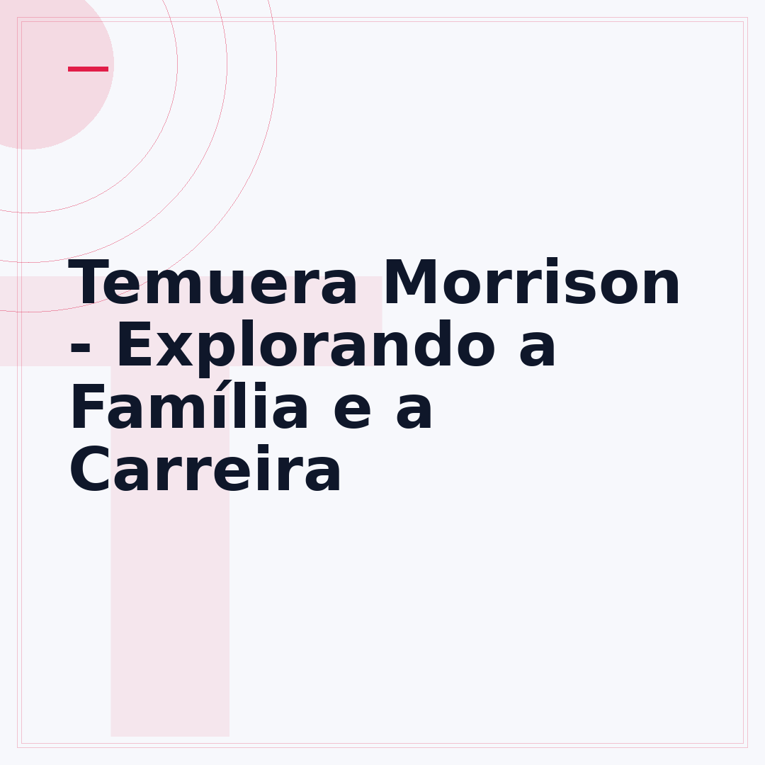 Temuera Morrison - Explorando a Família e a Carreira