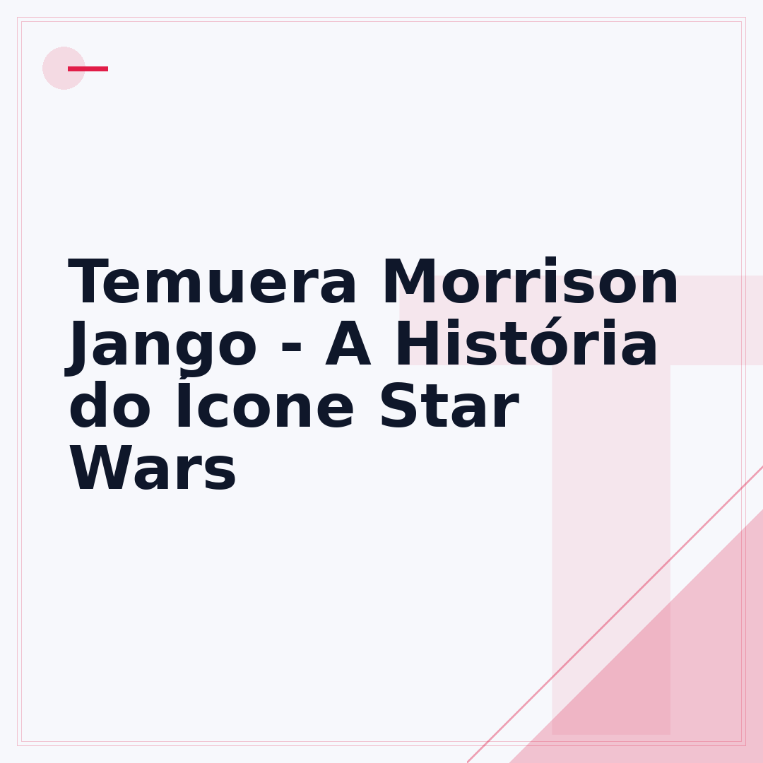 Temuera Morrison Jango - A História do Ícone Star Wars