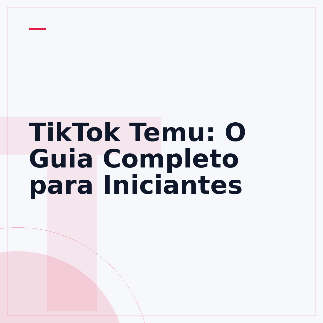 TikTok Temu: O Guia Completo para Iniciantes