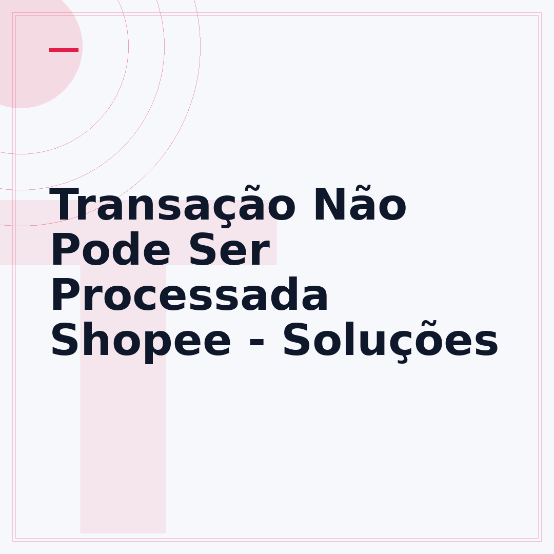Transação Não Pode Ser Processada Shopee - Soluções