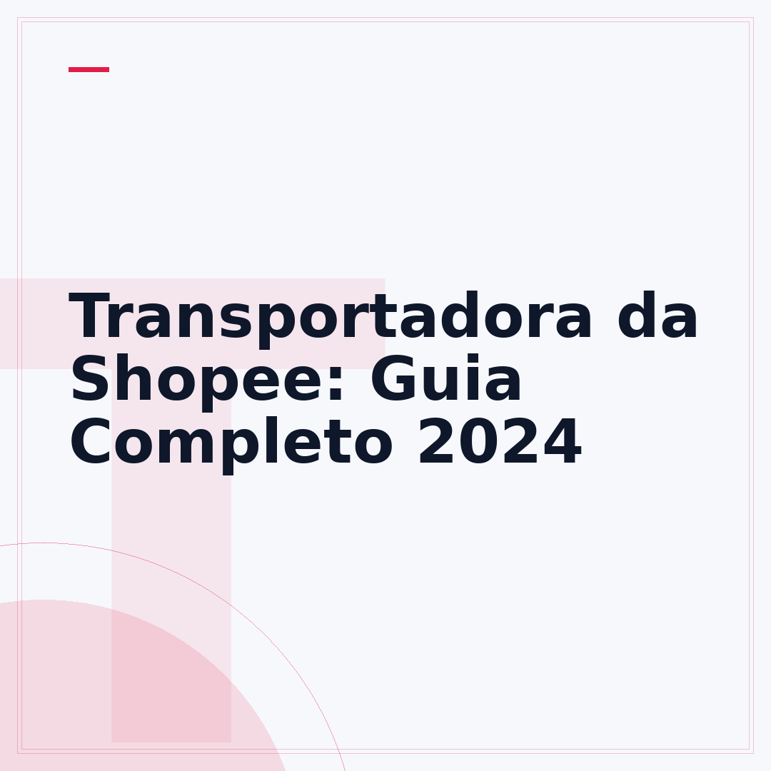 Transportadora da Shopee: Guia Completo 2024