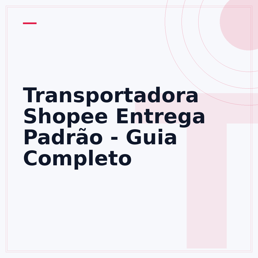 Transportadora Shopee Entrega Padrão - Guia Completo
