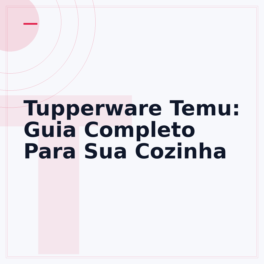 Tupperware Temu: Guia Completo Para Sua Cozinha