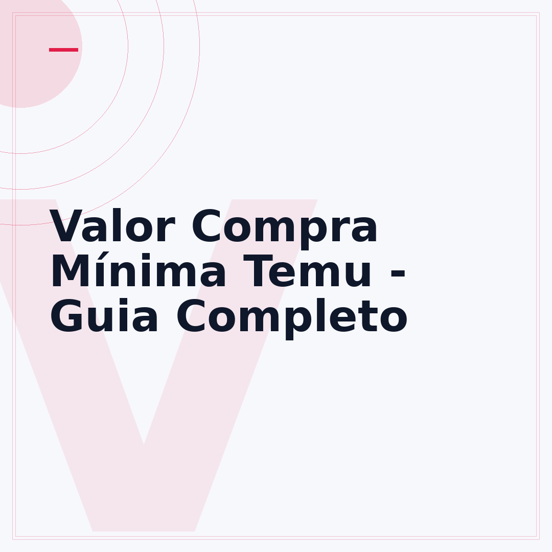 Valor Compra Mínima Temu - Guia Completo