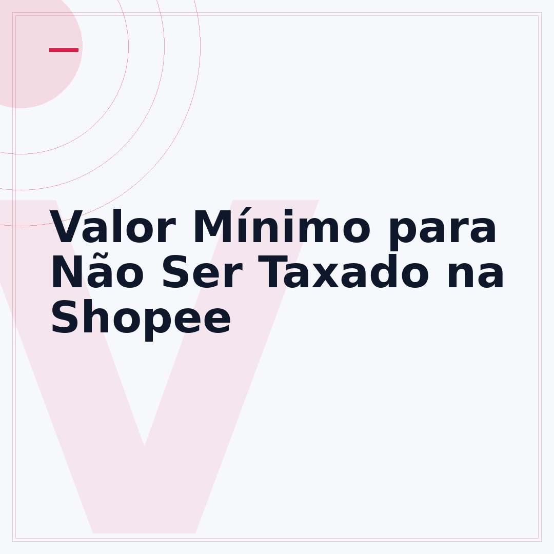 Valor Mínimo para Não Ser Taxado na Shopee