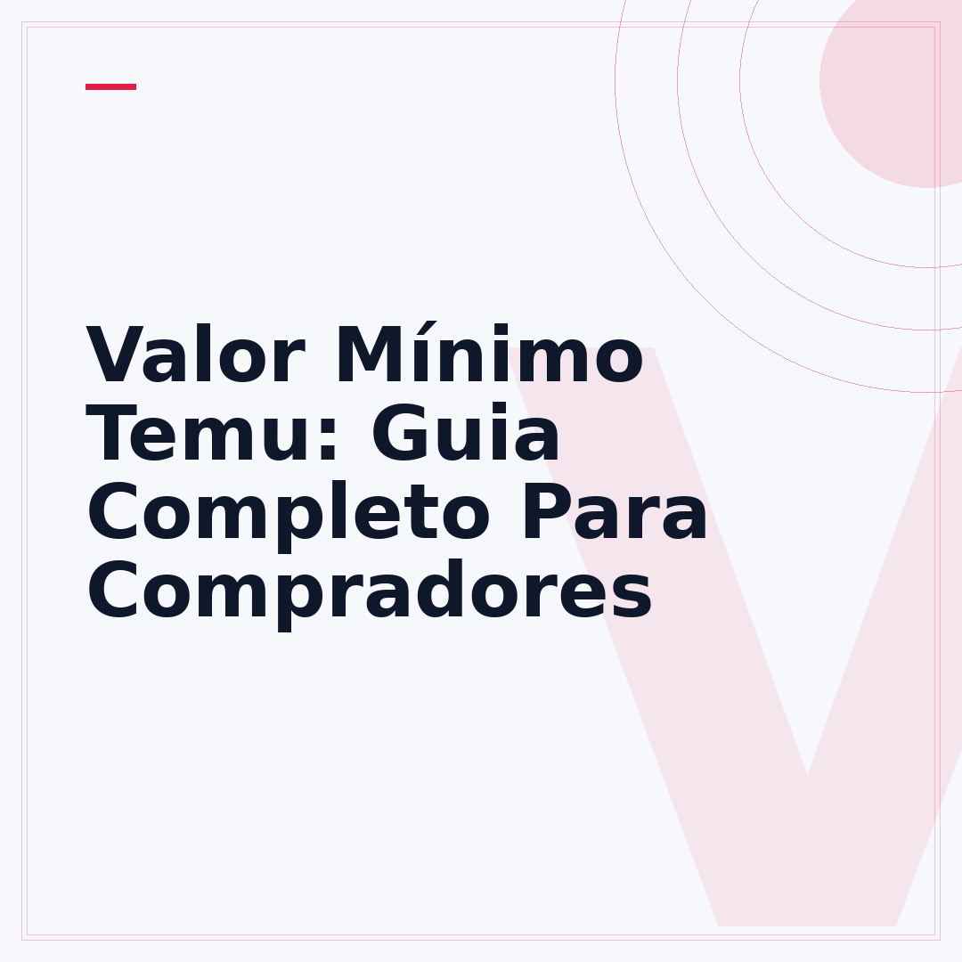 Valor Mínimo Temu: Guia Completo Para Compradores