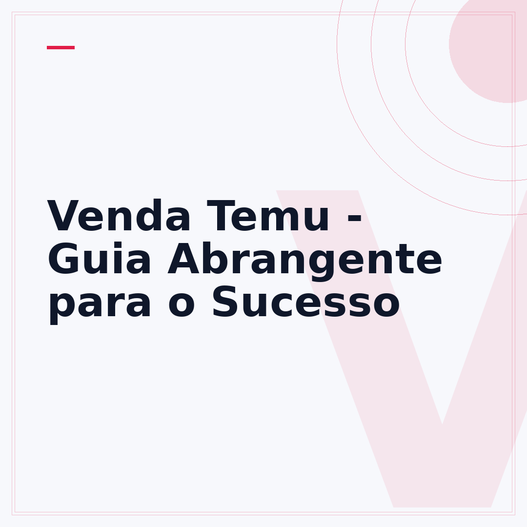 Venda Temu - Guia Abrangente para o Sucesso