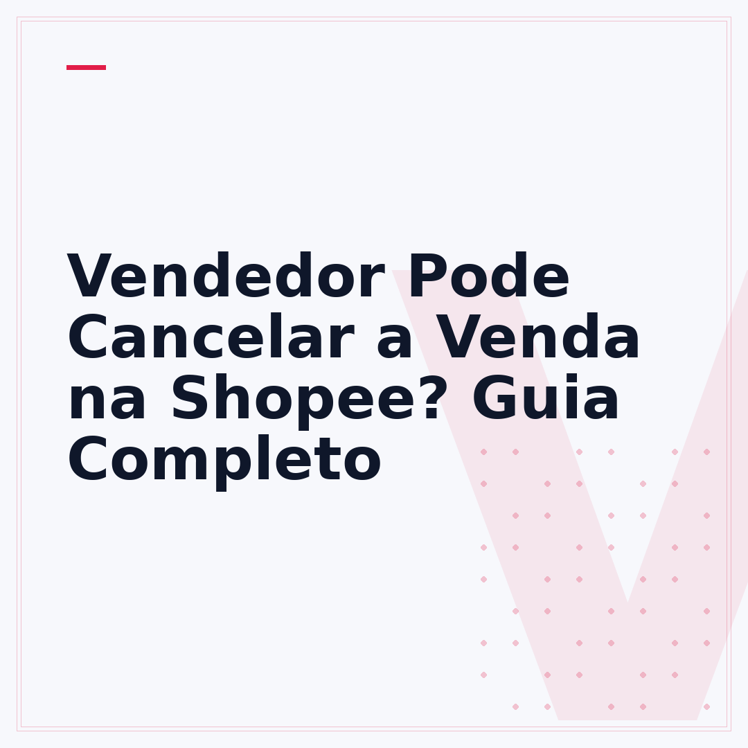 Vendedor Pode Cancelar a Venda na Shopee? Guia Completo