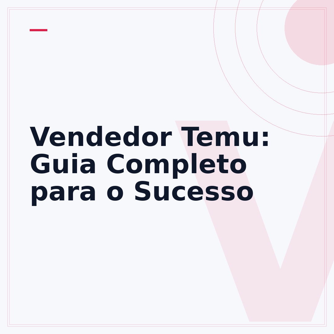Vendedor Temu: Guia Completo para o Sucesso