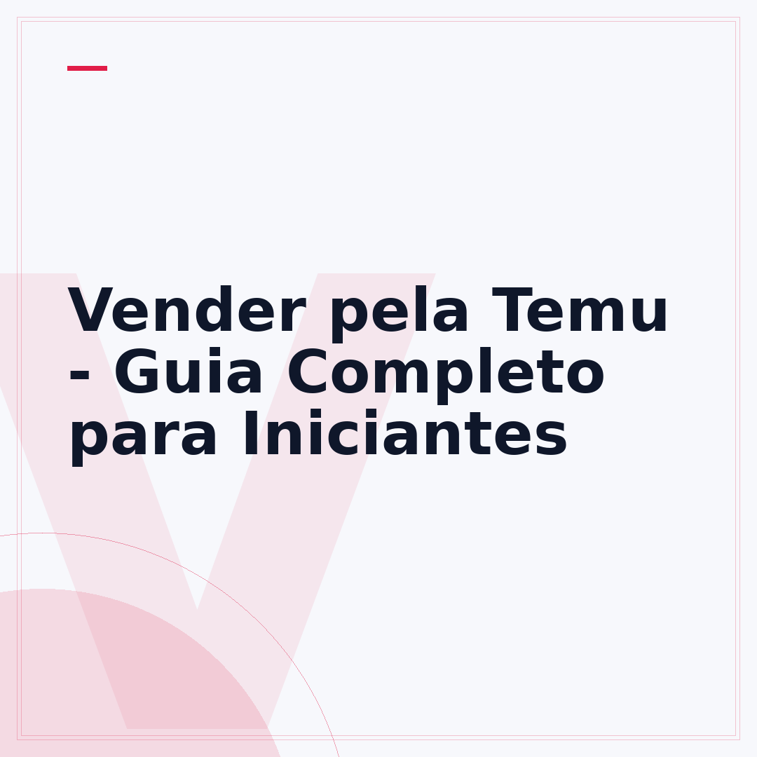 Vender pela Temu - Guia Completo para Iniciantes