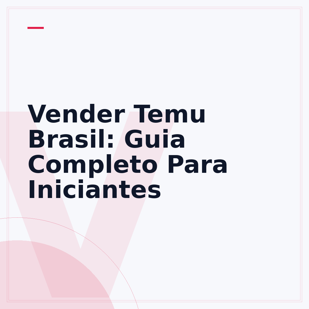 Vender Temu Brasil: Guia Completo Para Iniciantes