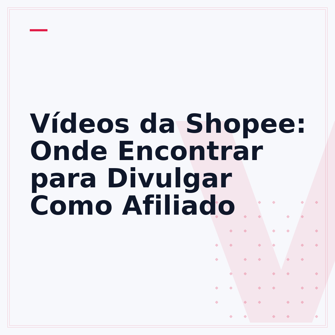 Vídeos da Shopee: Onde Encontrar para Divulgar Como Afiliado