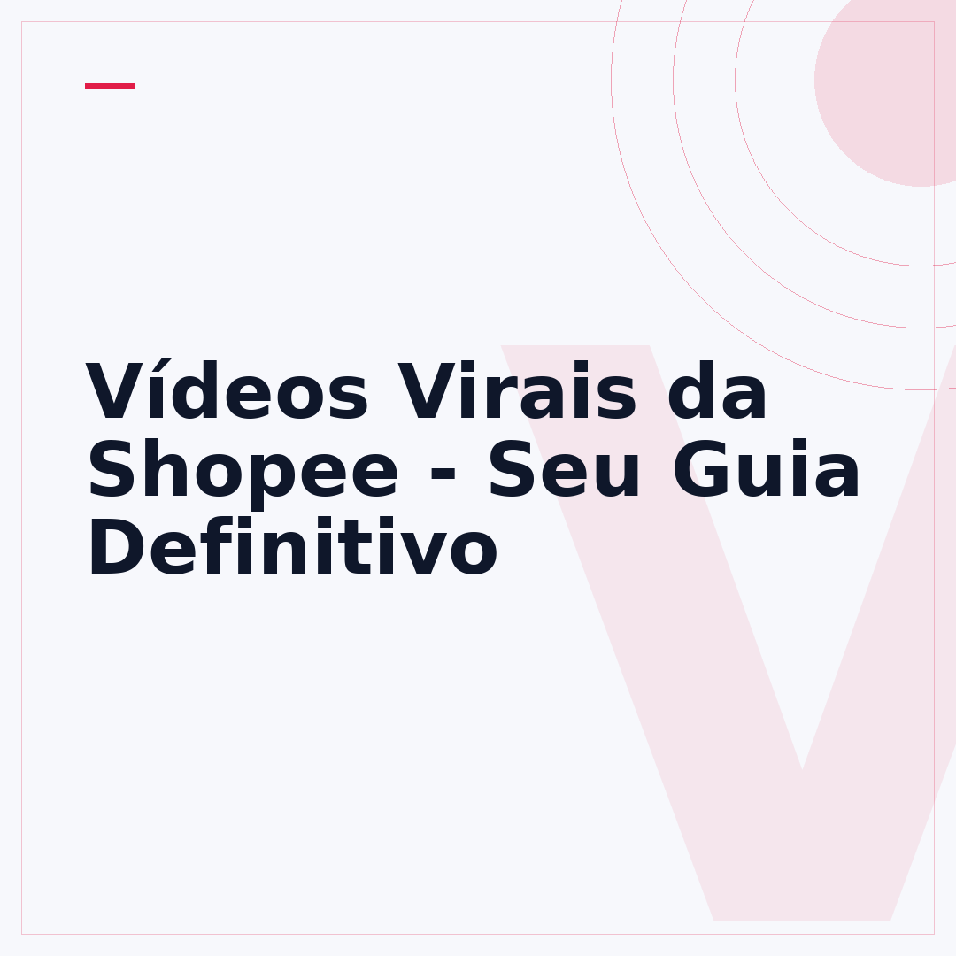 Vídeos Virais da Shopee - Seu Guia Definitivo