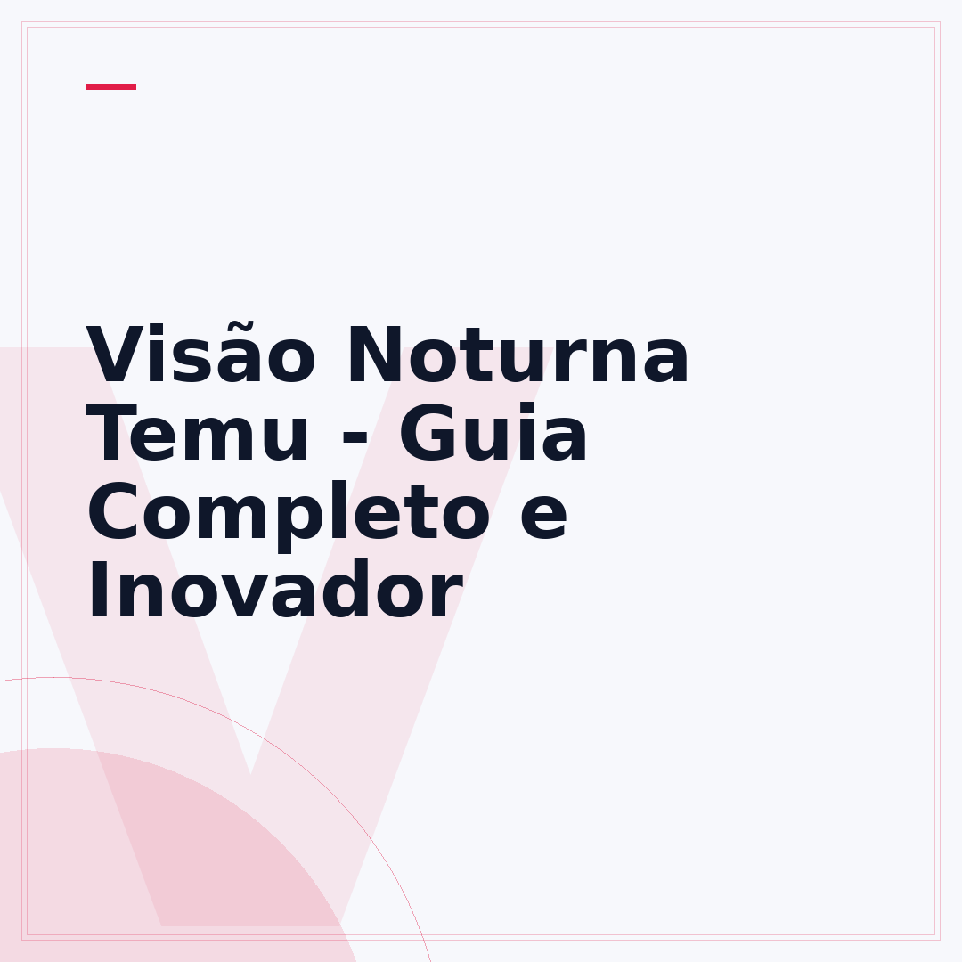 Visão Noturna Temu - Guia Completo e Inovador