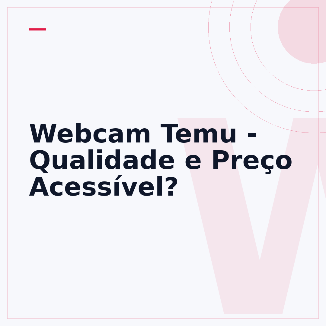 Webcam Temu - Qualidade e Preço Acessível?