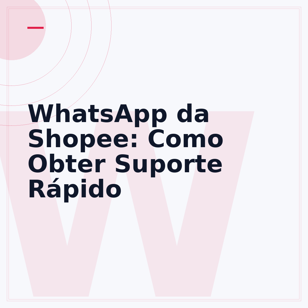 WhatsApp da Shopee: Como Obter Suporte Rápido