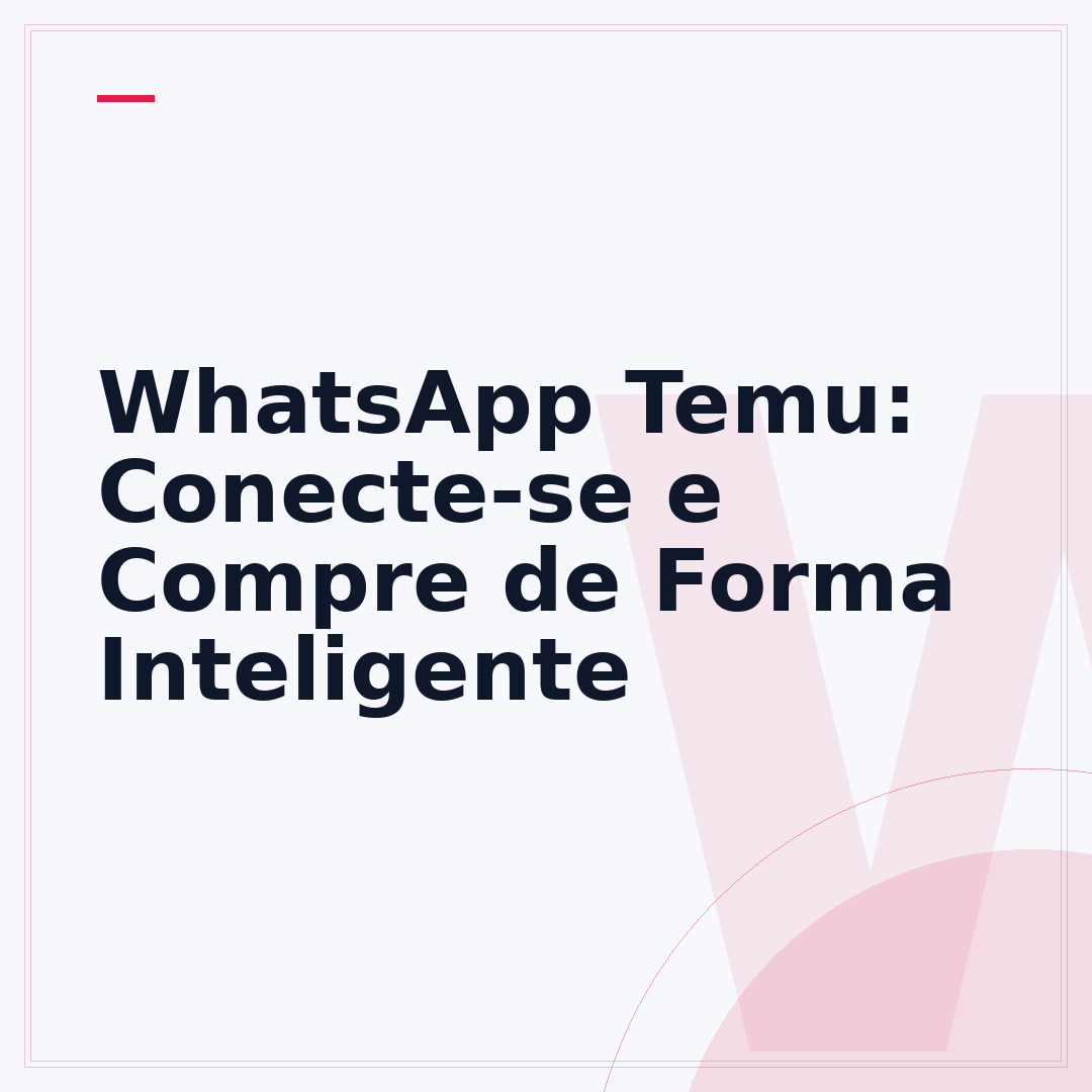 WhatsApp Temu: Conecte-se e Compre de Forma Inteligente