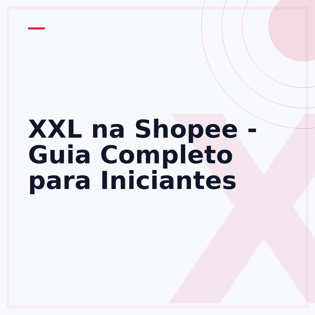XXL na Shopee - Guia Completo para Iniciantes