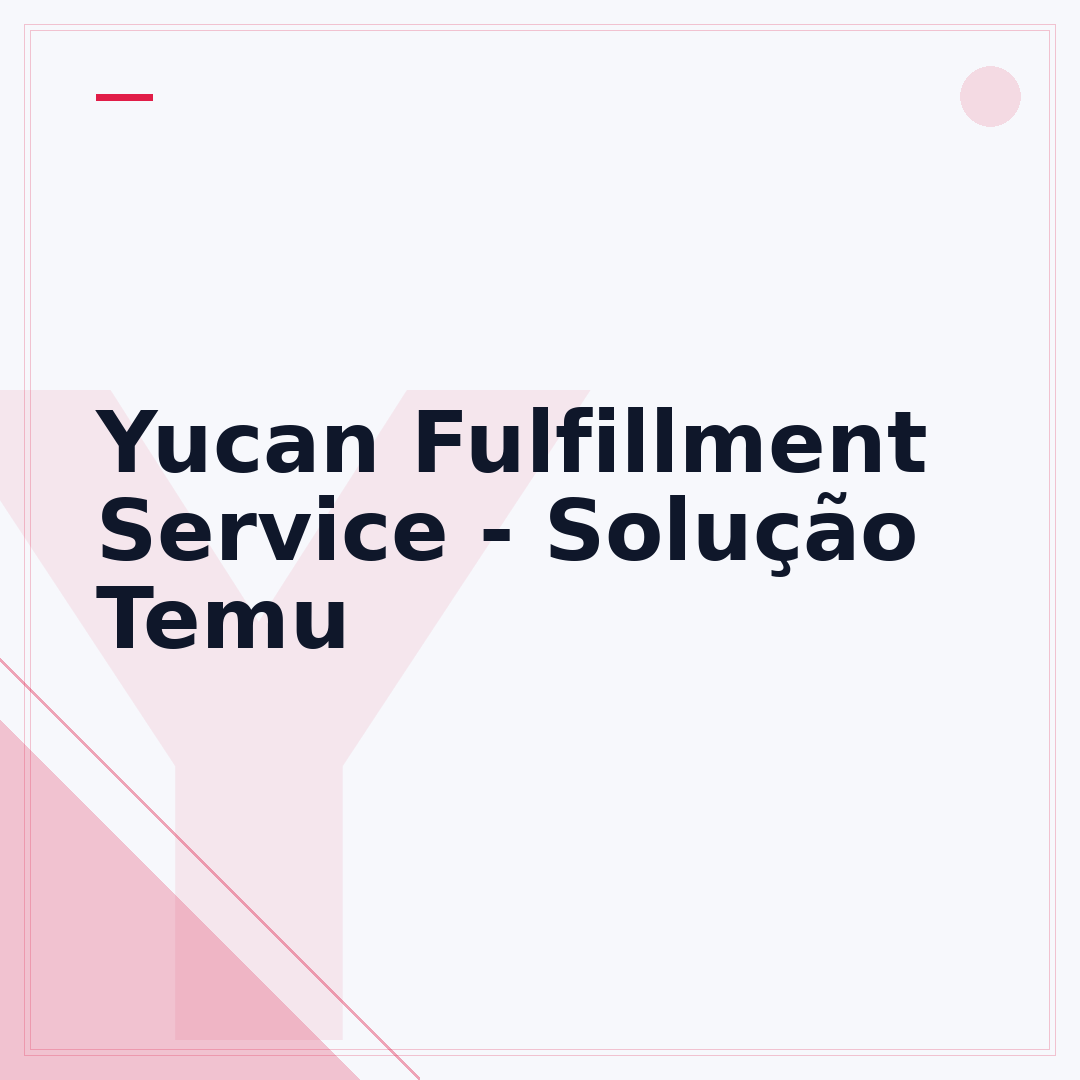 Yucan Fulfillment Service - Solução Temu