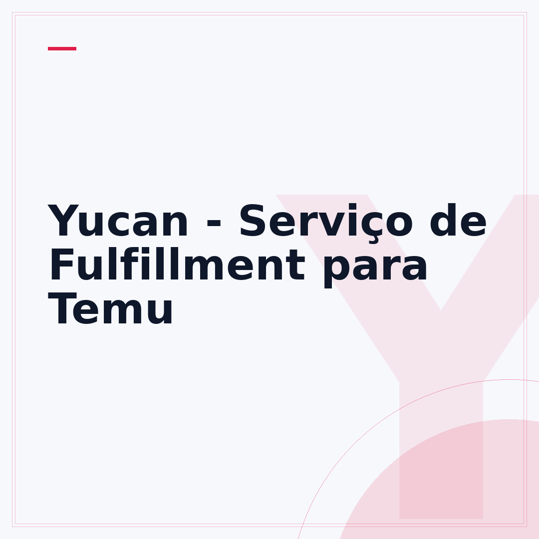 Yucan - Serviço de Fulfillment para Temu